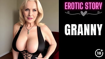Old lady seduction: Lovin? step grannie in part 1